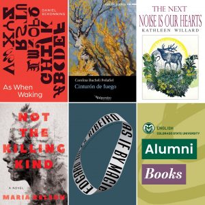 Collage of five recent book covers by Colorado State University English Department alumni, including "As When Waking," "Cinturón de fuego," "The Next Noise Is Our Hearts," "Not the Killing Kind," and "As If By Magic"