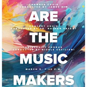 Spring 2024 Choral Showcase "We Are The Music Makers" Promotional Poster