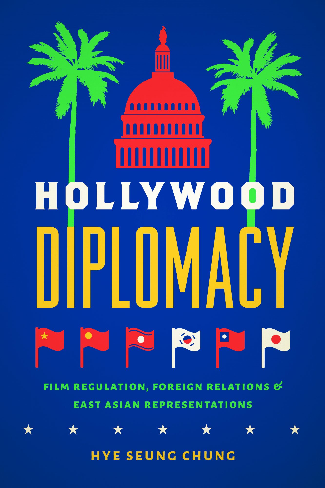 Hollywood Diplomacy Film Regulation, Foreign Relations, and East Asian