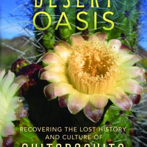 Jared Orsi. Peoples of a Sonoran Desert Oasis: Recovering the Lost History and Culture of Quitobaquito. (University of Oklahoma Press, 2023).