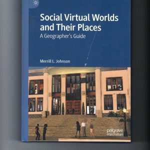 Johnson, Merrill L. Social Virtual Worlds and Their Places: A Geographer's Guide. (Palgrave-Macmillan, 2022)