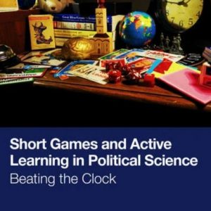 Glasgow, D., Harvey, M., Gibb, R., & Fielder, J. (Eds.). (2026). Short games and active learning in political science: Beating the clock. Routledge.