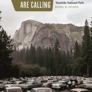 Childers, Michael. The Mountains Are Calling: Tourists and the Unmaking of Yosemite National Park. (University of Nebraska Press, 2026).