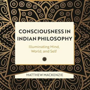 Book cover for "Consciousness in Indian Philosophy: Illuminating Mind, World, and Self" by Matthew MacKenzie, part of the Bloomsbury Introductions to World Philosophies series. Black and gold cover with ornate mandala-style patterned border framing a cream title box.