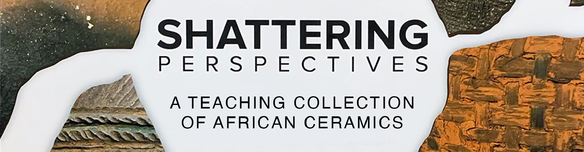 Shattering Perspectives: A Teaching Collection of African Ceramics