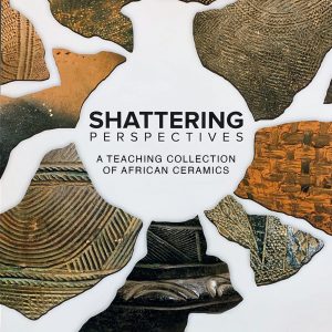 Shattering Perspectives: A Teaching Collection of African Ceramics Encore