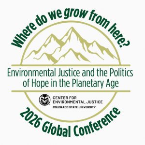 GLOBAL EJ CONFERENCE-Where Do We Grow From Here? Environmental Justice and the Politics of Hope in the Planetary Age